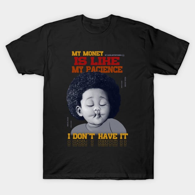 My money is like my pacience, I don't have it T-Shirt by Jir.artistogro